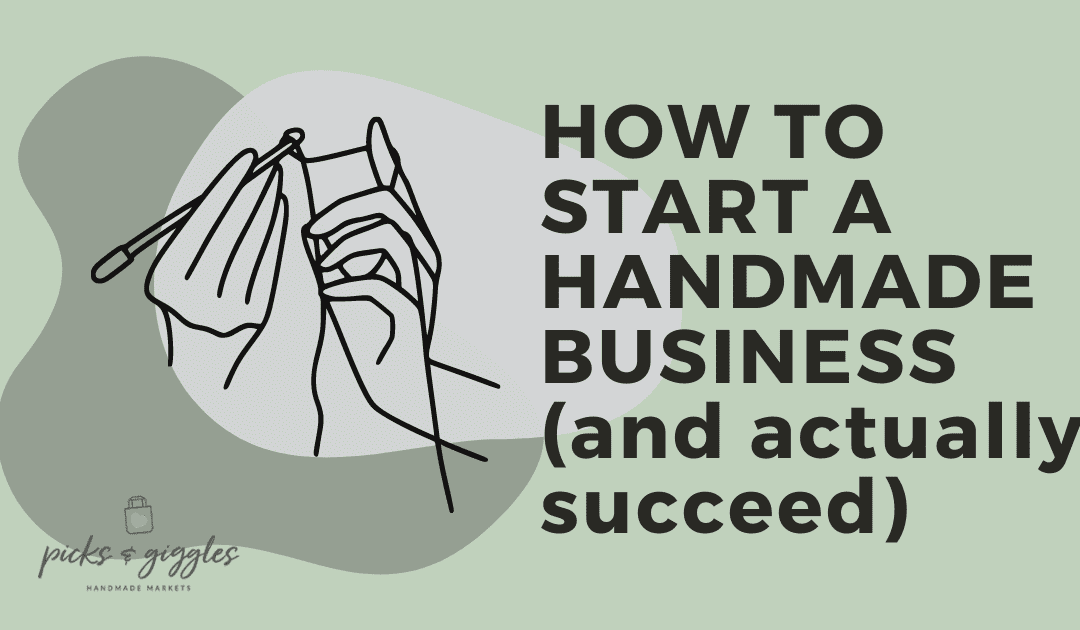 How To Start a Handmade Business (And Actually Succeed)